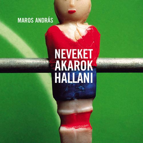 Maros András - Neveket akarok hallani